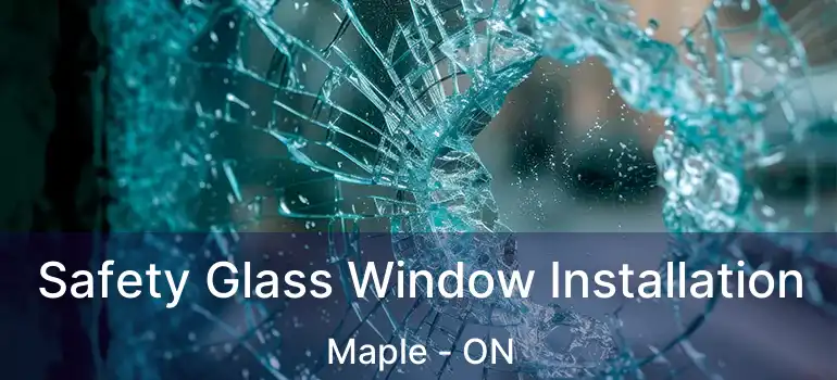  Safety Glass Window Installation Maple - ON