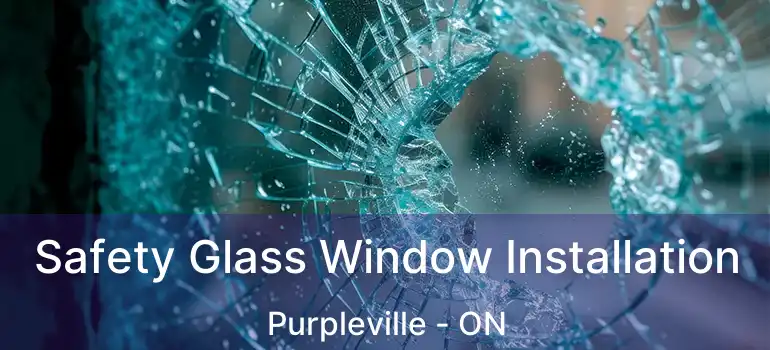 Safety Glass Window Installation Purpleville - ON