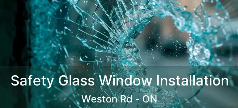  Safety Glass Window Installation Weston Rd - ON