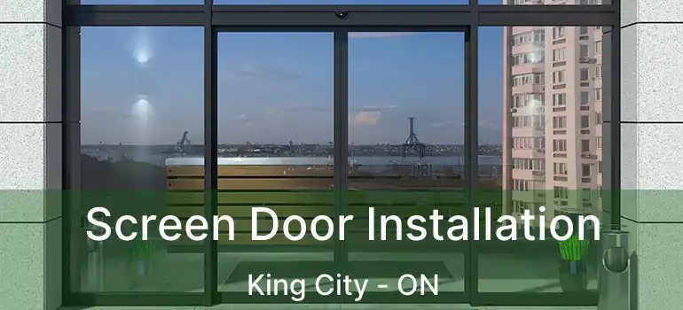 Screen Door Installation King City - ON