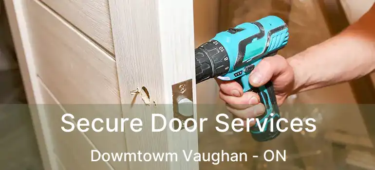  Secure Door Services Dowmtowm Vaughan - ON