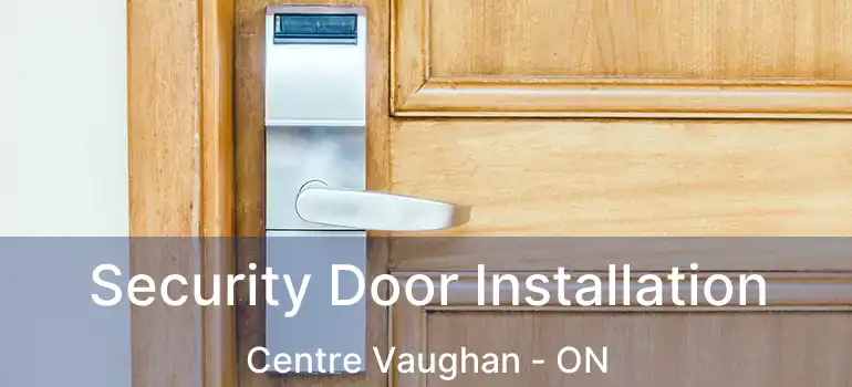  Security Door Installation Centre Vaughan - ON