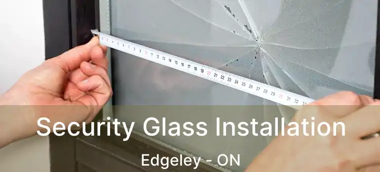  Security Glass Installation Edgeley - ON
