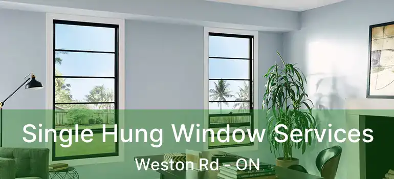  Single Hung Window Services Weston Rd - ON