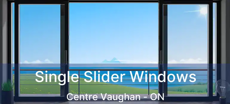  Single Slider Windows Centre Vaughan - ON