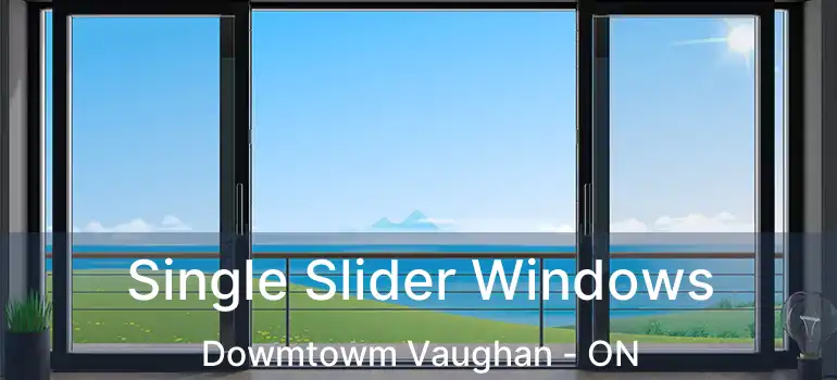 Single Slider Windows Dowmtowm Vaughan - ON