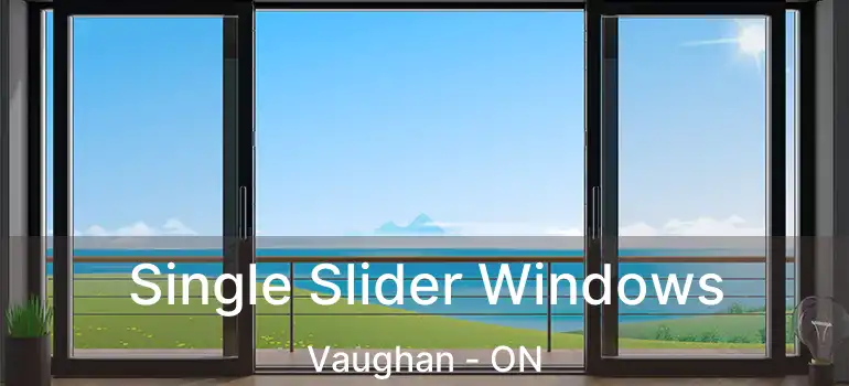 Single Slider Windows Vaughan - ON