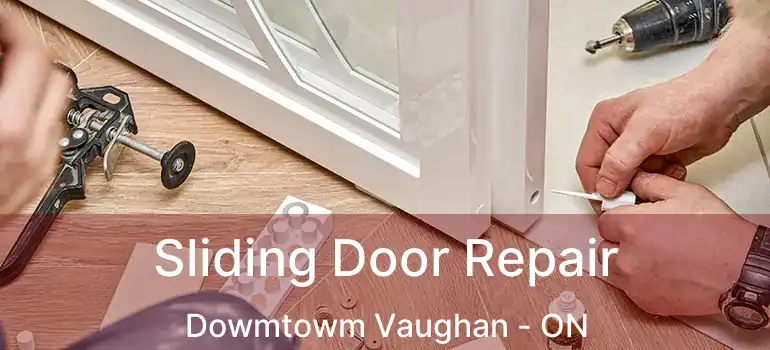 Sliding Door Repair Dowmtowm Vaughan - ON