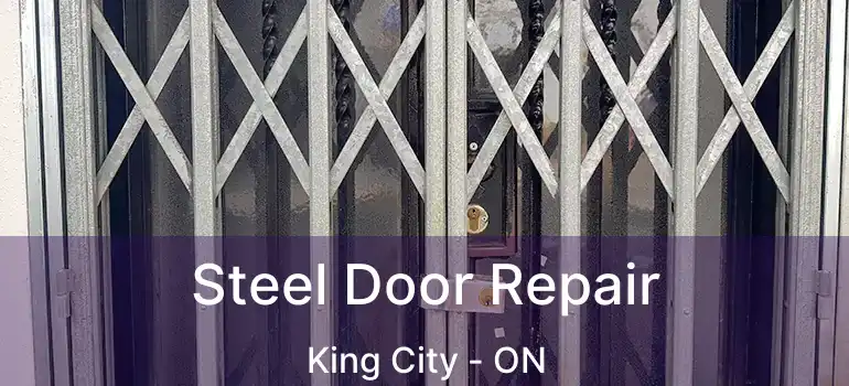 Steel Door Repair King City - ON
