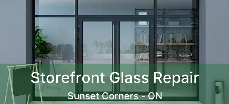 Storefront Glass Repair Sunset Corners - ON