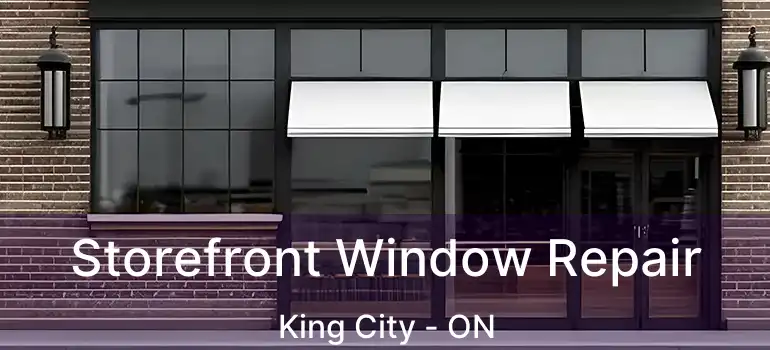  Storefront Window Repair King City - ON