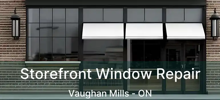  Storefront Window Repair Vaughan Mills - ON