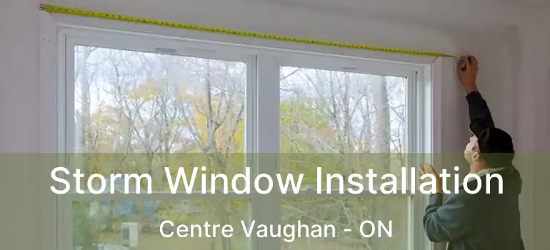 Storm Window Installation Centre Vaughan - ON