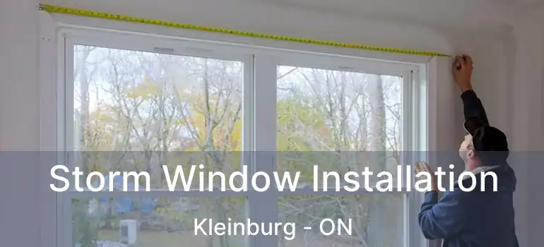  Storm Window Installation Kleinburg - ON