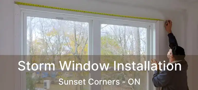  Storm Window Installation Sunset Corners - ON