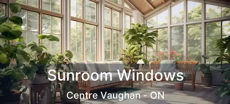  Sunroom Windows Centre Vaughan - ON