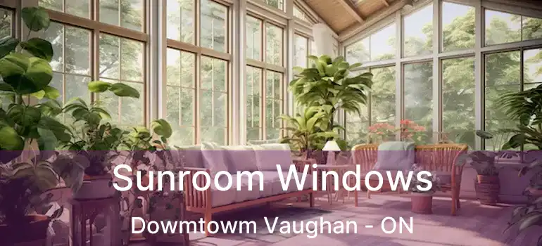  Sunroom Windows Dowmtowm Vaughan - ON