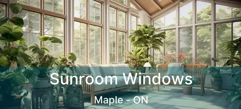 Sunroom Windows Maple - ON