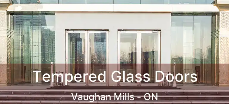  Tempered Glass Doors Vaughan Mills - ON