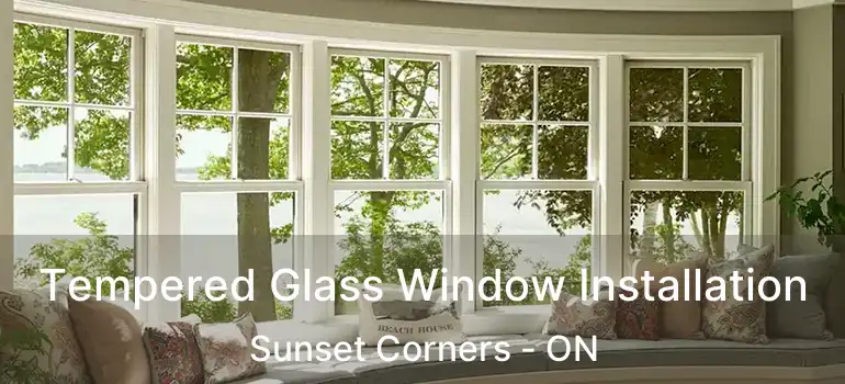  Tempered Glass Window Installation Sunset Corners - ON