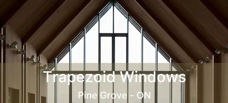  Trapezoid Windows Pine Grove - ON