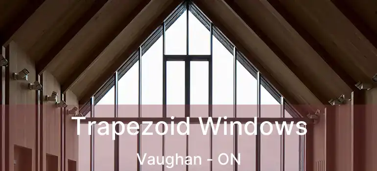  Trapezoid Windows Vaughan - ON