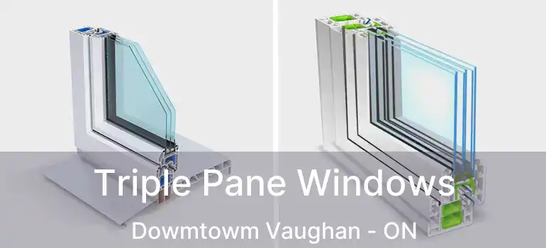  Triple Pane Windows Dowmtowm Vaughan - ON