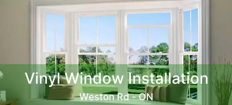  Vinyl Window Installation Weston Rd - ON