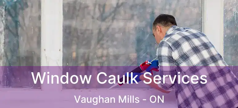  Window Caulk Services Vaughan Mills - ON