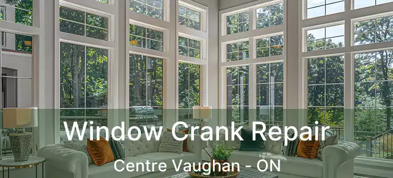  Window Crank Repair Centre Vaughan - ON