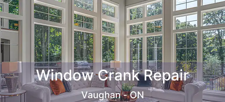 Window Crank Repair Vaughan - ON