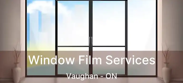  Window Film Services Vaughan - ON