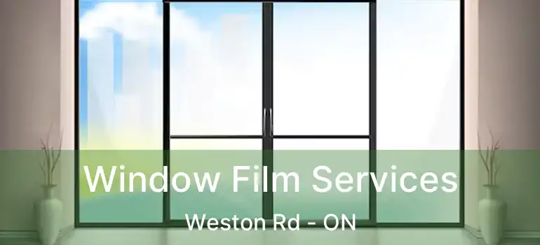  Window Film Services Weston Rd - ON