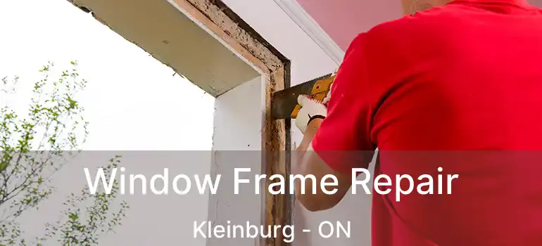 Window Frame Repair Kleinburg - ON