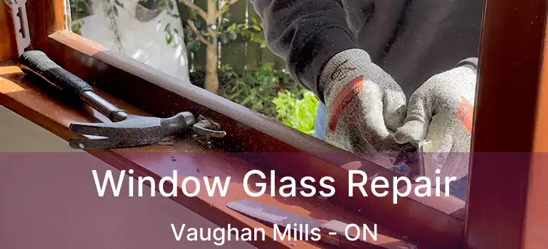 Window Glass Repair Vaughan Mills - ON