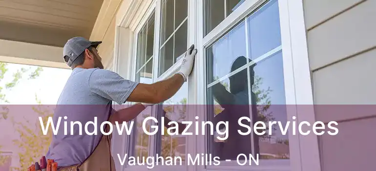  Window Glazing Services Vaughan Mills - ON
