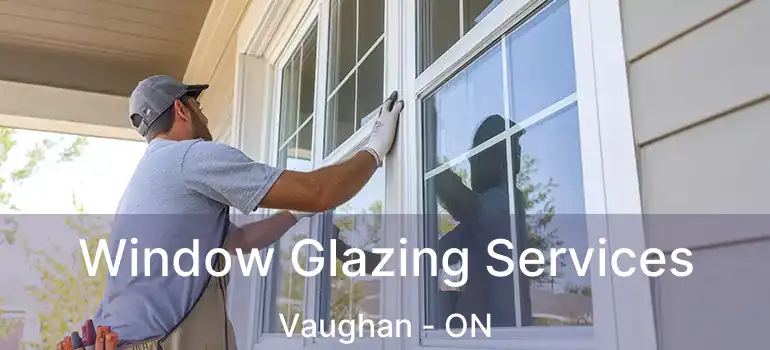  Window Glazing Services Vaughan - ON