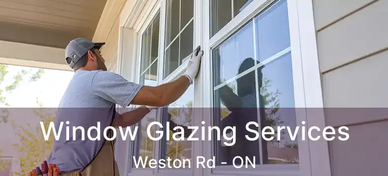 Window Glazing Services Weston Rd - ON