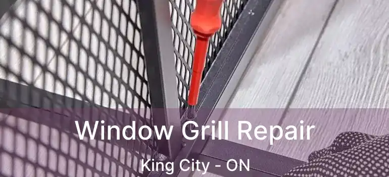 Window Grill Repair King City - ON