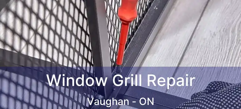 Window Grill Repair Vaughan - ON