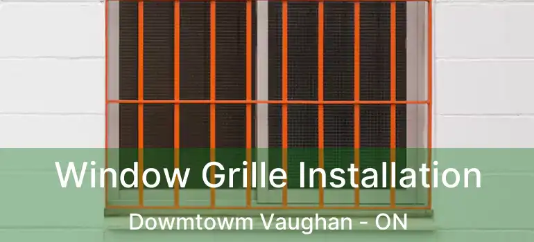  Window Grille Installation Dowmtowm Vaughan - ON