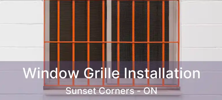  Window Grille Installation Sunset Corners - ON