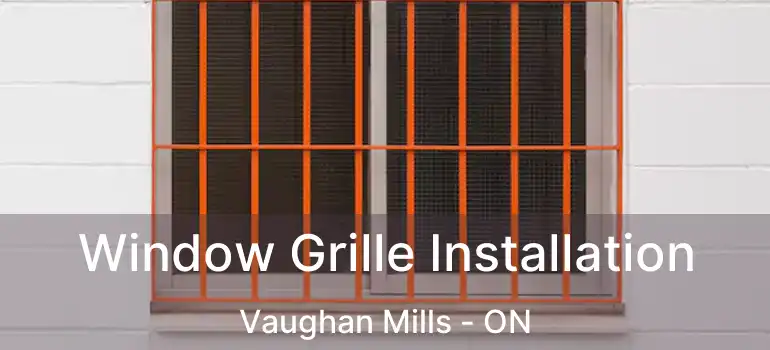  Window Grille Installation Vaughan Mills - ON