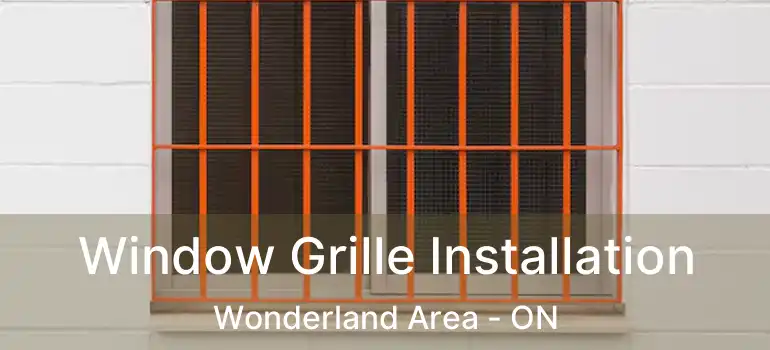  Window Grille Installation Wonderland Area - ON