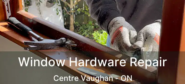  Window Hardware Repair Centre Vaughan - ON