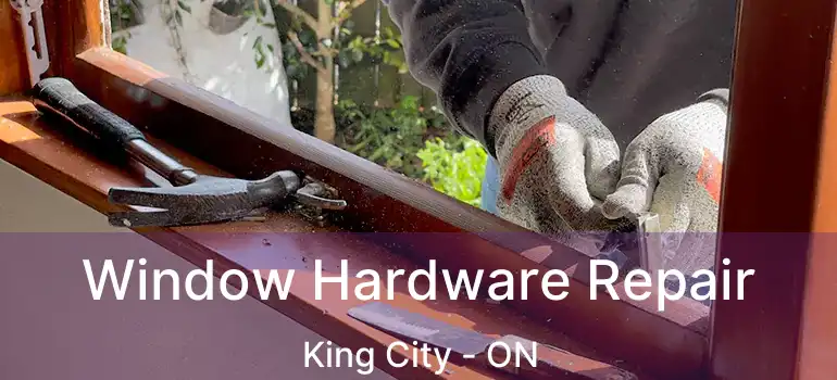  Window Hardware Repair King City - ON