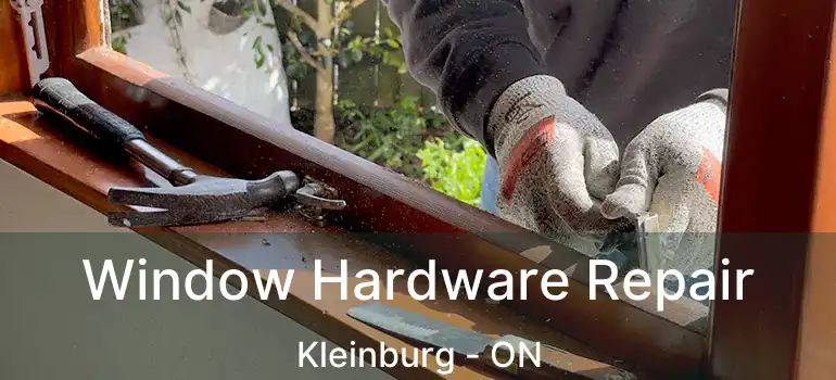  Window Hardware Repair Kleinburg - ON