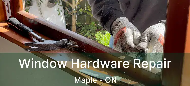  Window Hardware Repair Maple - ON