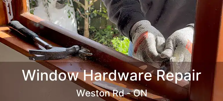 Window Hardware Repair Weston Rd - ON