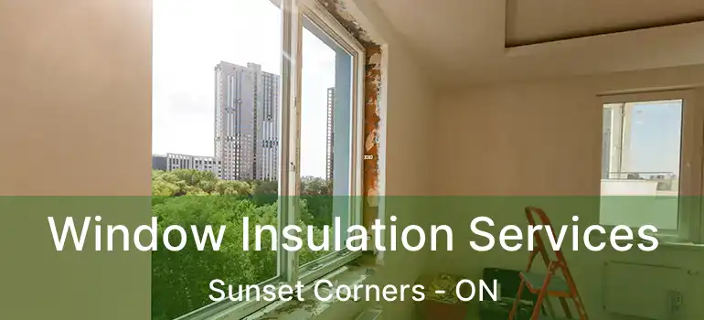 Window Insulation Services Sunset Corners - ON